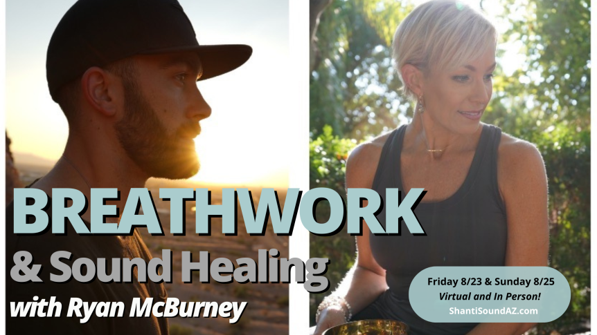 Breathwork and Sound Healing with Ryan McBurney August 23 and 25 at Shanti Sound ShantiSoundAZ.com
