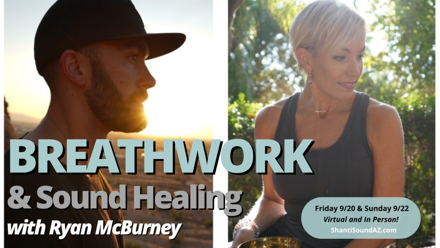 Breathwork and Sound Healing with Ryan McBurney September 20 and 22 at Shanti Sound ShantiSoundAZ.com