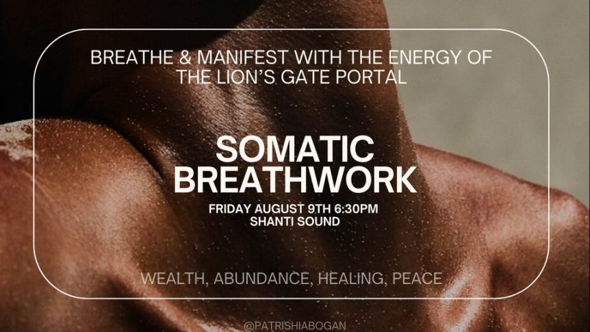Somatic Breathwork & Sound Healing with Patrishia Bogan Breathe and heal with the energy of the Lion's Gate Portal. 8/9/2024 6:30pm ShantiSoundAZ.com